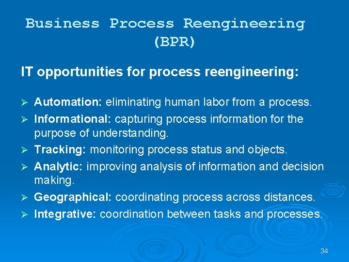 Business Process Reengineering (BPR) IT opportunities for process reengineering: Ø Ø Ø Automation: eliminating