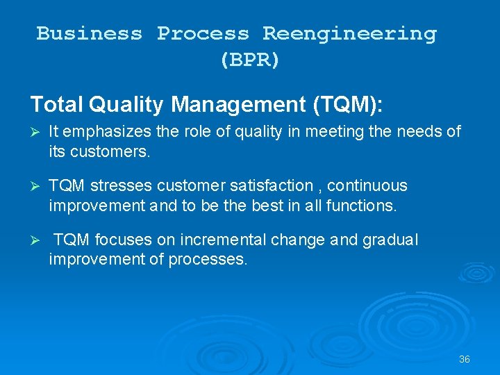 Business Process Reengineering (BPR) Total Quality Management (TQM): Ø It emphasizes the role of