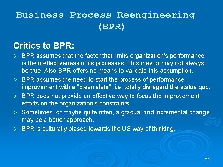 Business Process Reengineering (BPR) Critics to BPR: Ø Ø Ø BPR assumes that the