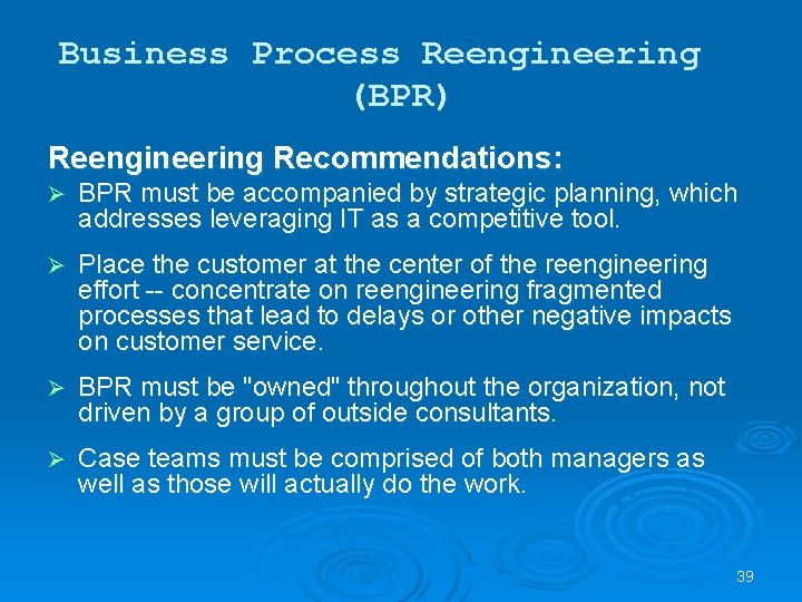 Business Process Reengineering (BPR) Reengineering Recommendations: Ø BPR must be accompanied by strategic planning,