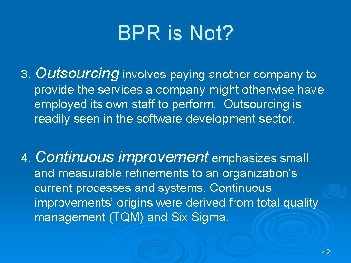 BPR is Not? 3. Outsourcing involves paying another company to provide the services a