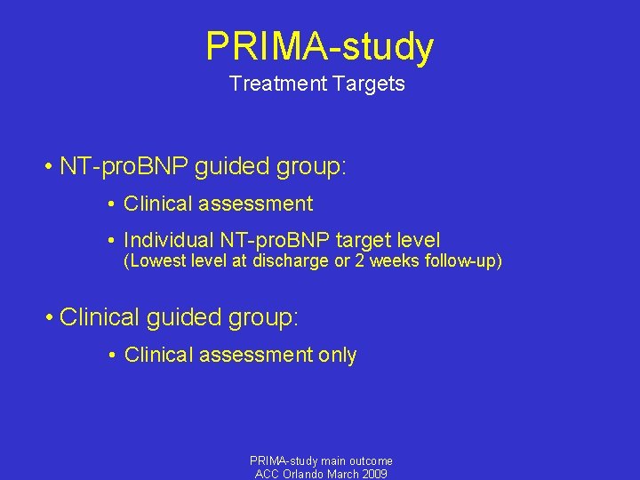 PRIMA-study Treatment Targets • NT-pro. BNP guided group: • Clinical assessment • Individual NT-pro.