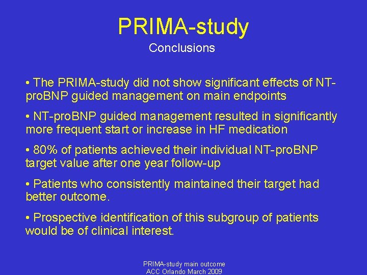 PRIMA-study Conclusions • The PRIMA-study did not show significant effects of NTpro. BNP guided