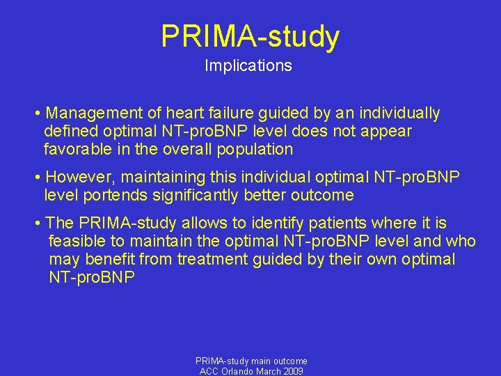 PRIMA-study Implications • Management of heart failure guided by an individually defined optimal NT-pro.