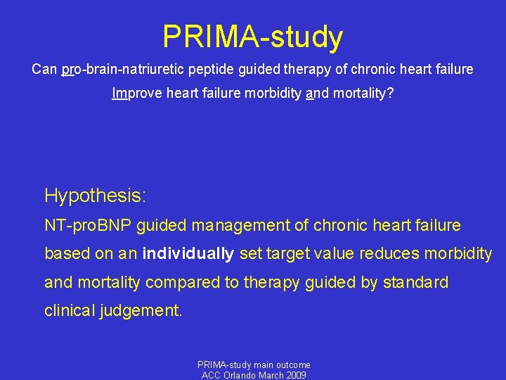 PRIMA-study Can pro-brain-natriuretic peptide guided therapy of chronic heart failure Improve heart failure morbidity