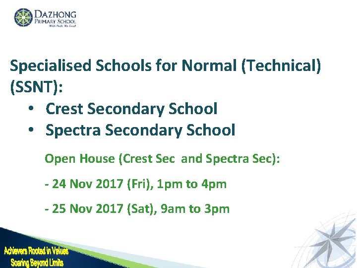 Specialised Schools for Normal (Technical) (SSNT): • Crest Secondary School • Spectra Secondary School