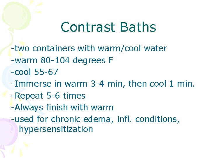Contrast Baths -two containers with warm/cool water -warm 80 -104 degrees F -cool 55