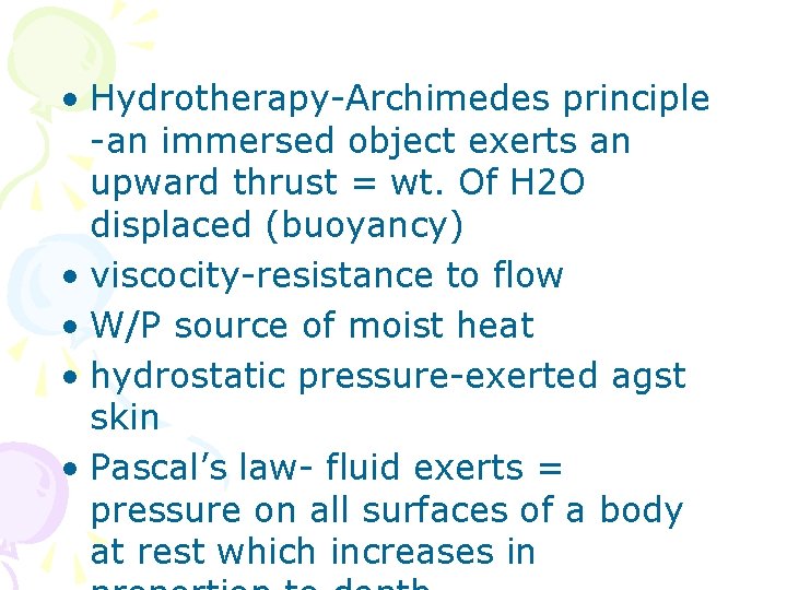  • Hydrotherapy-Archimedes principle -an immersed object exerts an upward thrust = wt. Of