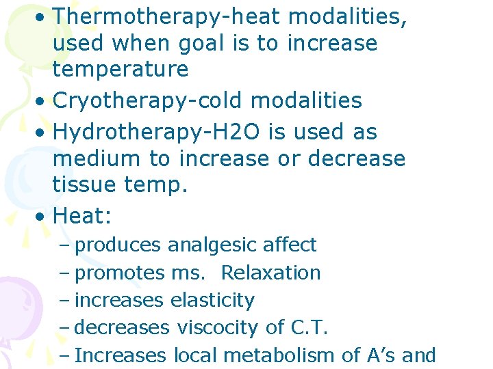  • Thermotherapy-heat modalities, used when goal is to increase temperature • Cryotherapy-cold modalities