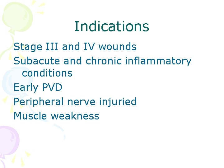 Indications Stage III and IV wounds Subacute and chronic inflammatory conditions Early PVD Peripheral