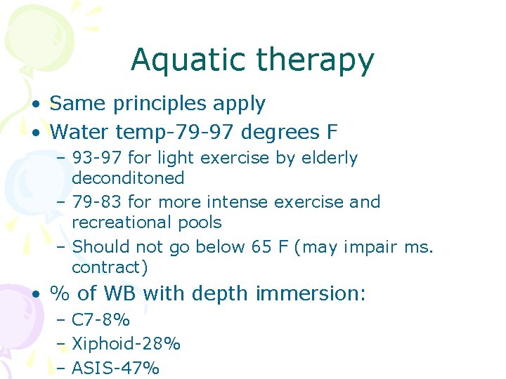 Aquatic therapy • Same principles apply • Water temp-79 -97 degrees F – 93
