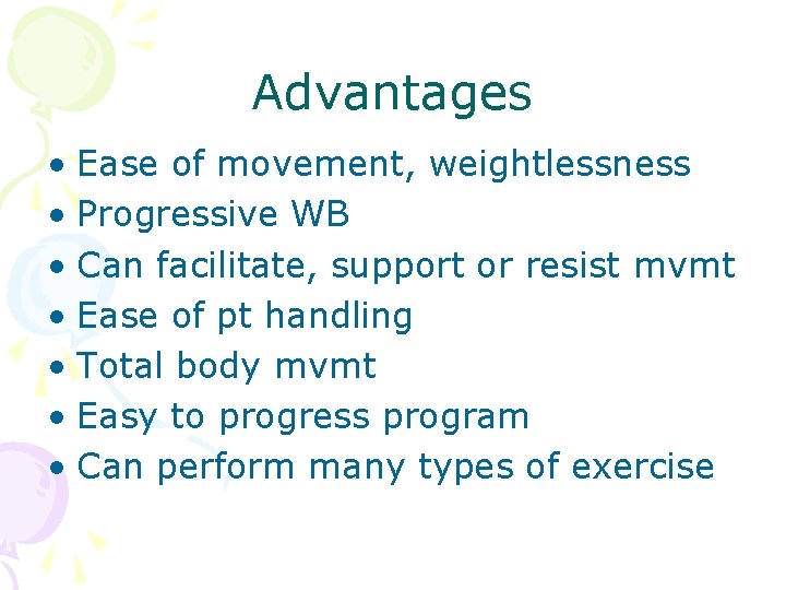 Advantages • Ease of movement, weightlessness • Progressive WB • Can facilitate, support or