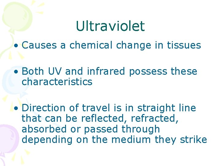 Ultraviolet • Causes a chemical change in tissues • Both UV and infrared possess