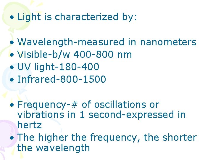  • Light is characterized by: • Wavelength-measured in nanometers • Visible-b/w 400 -800