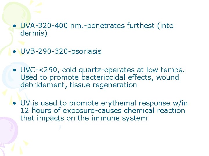  • UVA-320 -400 nm. -penetrates furthest (into dermis) • UVB-290 -320 -psoriasis •