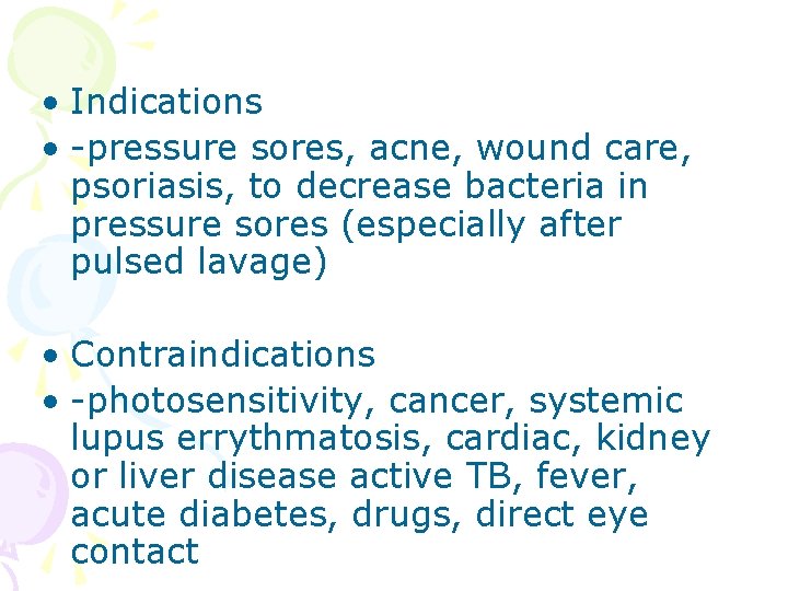  • Indications • -pressure sores, acne, wound care, psoriasis, to decrease bacteria in