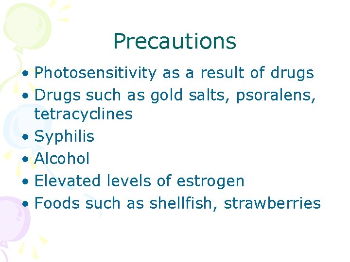 Precautions • Photosensitivity as a result of drugs • Drugs such as gold salts,