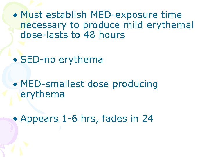  • Must establish MED-exposure time necessary to produce mild erythemal dose-lasts to 48