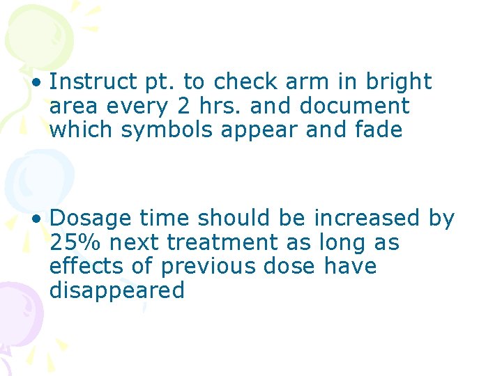  • Instruct pt. to check arm in bright area every 2 hrs. and