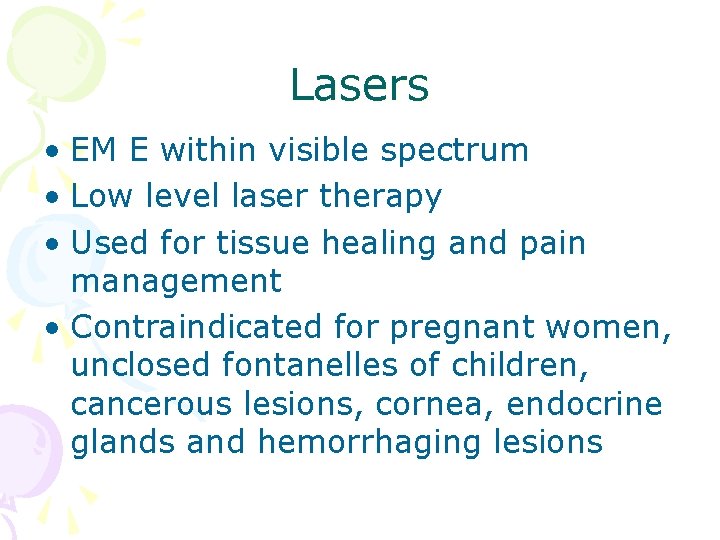 Lasers • EM E within visible spectrum • Low level laser therapy • Used
