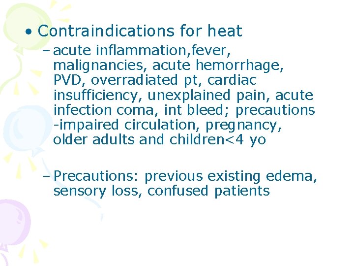  • Contraindications for heat – acute inflammation, fever, malignancies, acute hemorrhage, PVD, overradiated