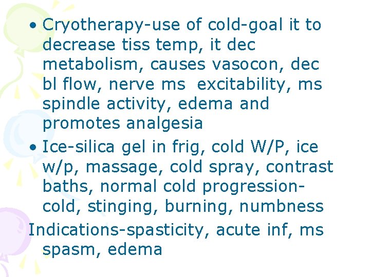  • Cryotherapy-use of cold-goal it to decrease tiss temp, it dec metabolism, causes
