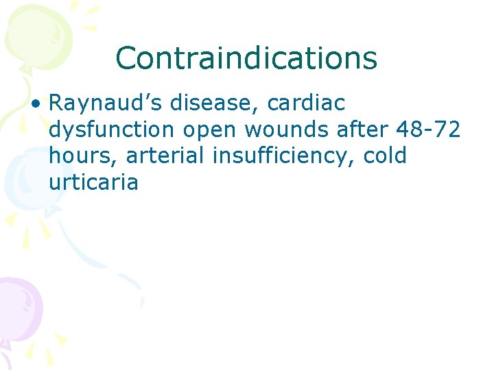 Contraindications • Raynaud’s disease, cardiac dysfunction open wounds after 48 -72 hours, arterial insufficiency,