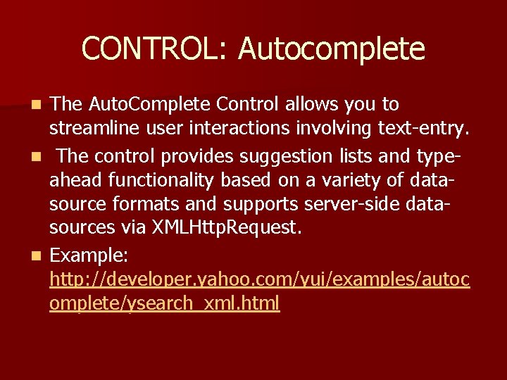 CONTROL: Autocomplete The Auto. Complete Control allows you to streamline user interactions involving text-entry.