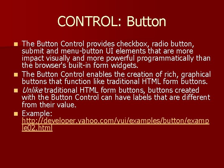 CONTROL: Button The Button Control provides checkbox, radio button, submit and menu-button UI elements