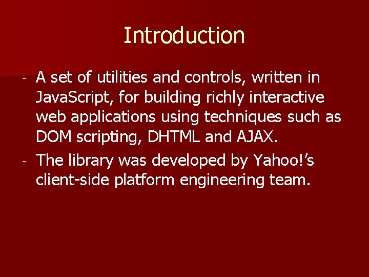 Introduction A set of utilities and controls, written in Java. Script, for building richly