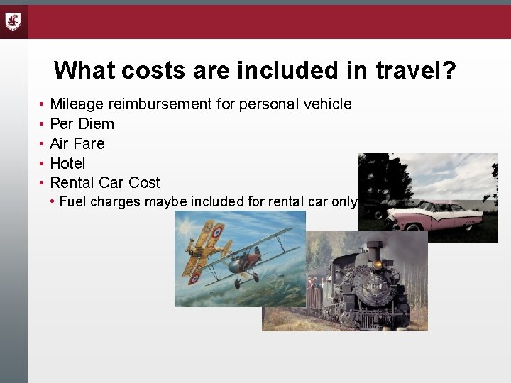 What costs are included in travel? • Mileage reimbursement for personal vehicle • Per