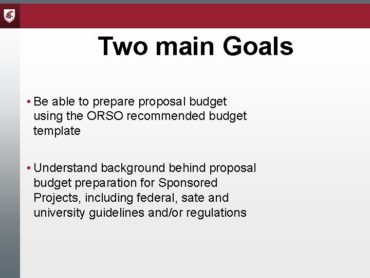 Two main Goals • Be able to prepare proposal budget using the ORSO recommended