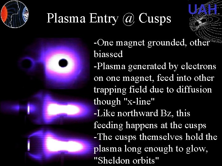 Plasma Entry @ Cusps UAH -One magnet grounded, other biassed -Plasma generated by electrons