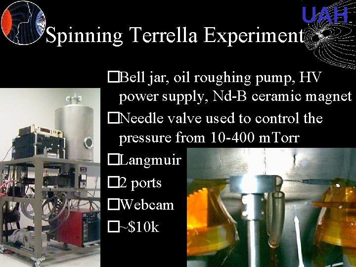 UAH Spinning Terrella Experiment �Bell jar, oil roughing pump, HV power supply, Nd-B ceramic