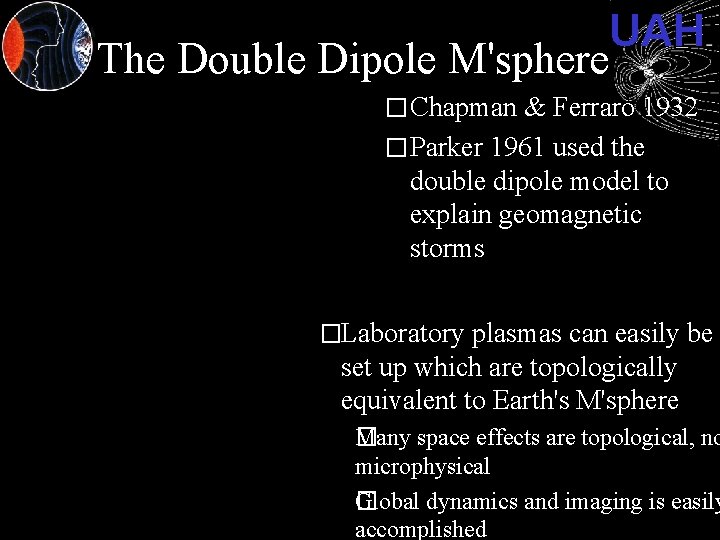 UAH The Double Dipole M'sphere � Chapman & Ferraro 1932 � Parker 1961 used