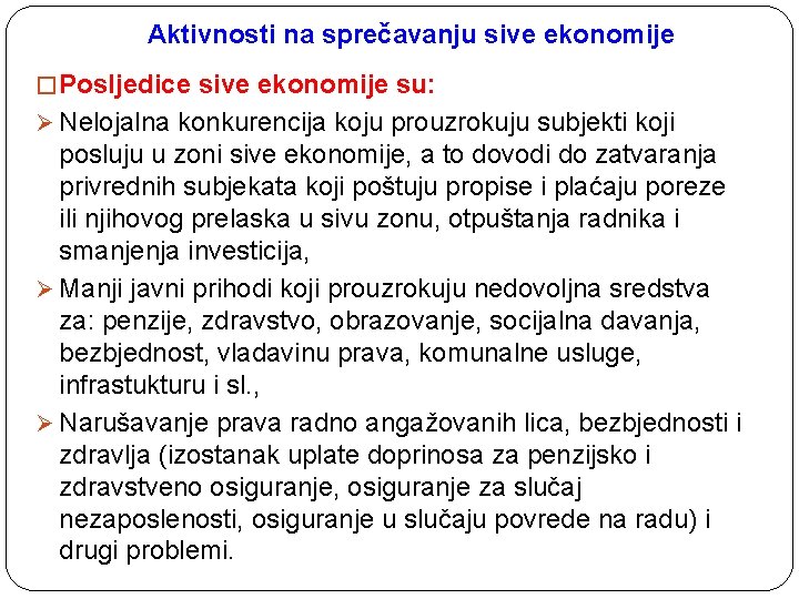  Aktivnosti na sprečavanju sive ekonomije � Posljedice sive ekonomije su: Ø Nelojalna konkurencija