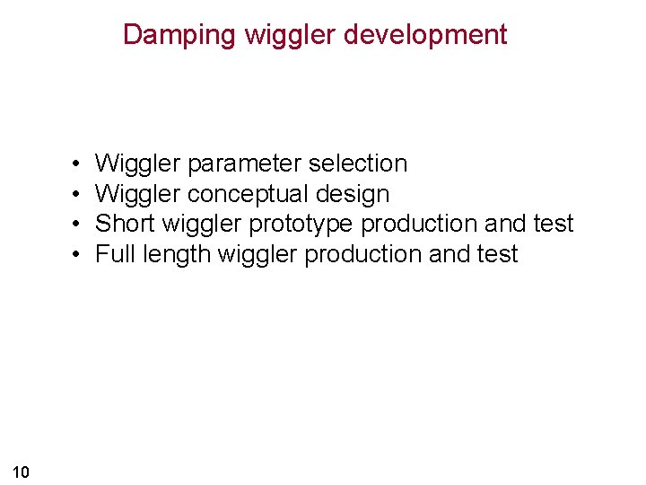 Damping wiggler development • • 10 Wiggler parameter selection Wiggler conceptual design Short wiggler