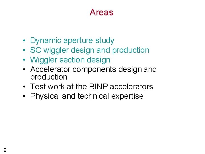 Areas • • Dynamic aperture study SC wiggler design and production Wiggler section design