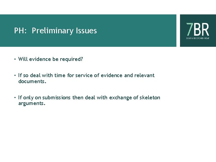 PH: Preliminary Issues • Will evidence be required? • If so deal with time