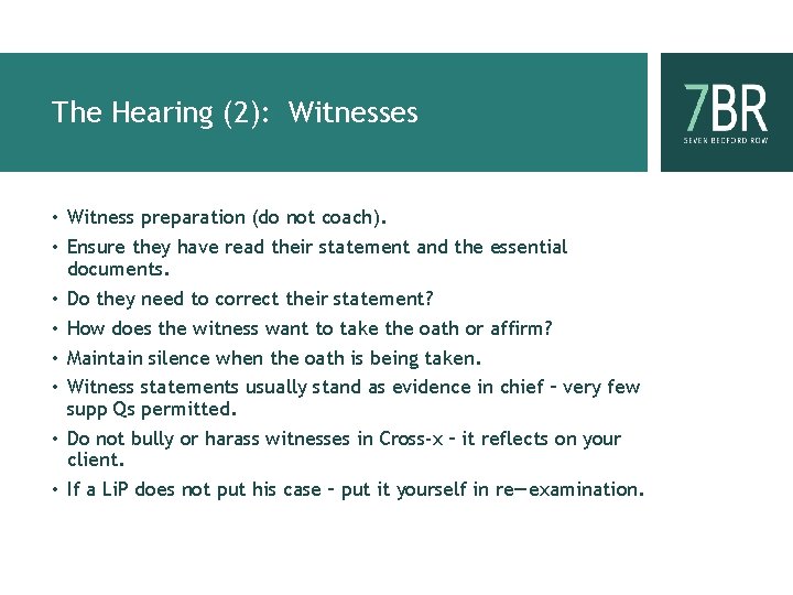 The Hearing (2): Witnesses • Witness preparation (do not coach). • Ensure they have