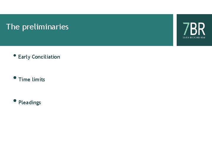 The preliminaries • Early Conciliation • Time limits • Pleadings 