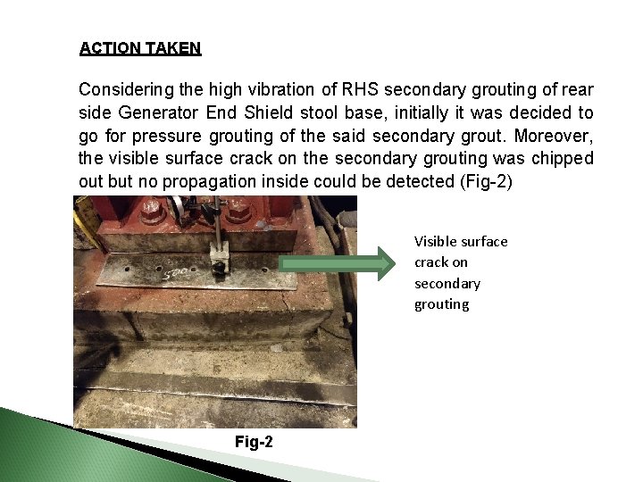 ACTION TAKEN Considering the high vibration of RHS secondary grouting of rear side Generator