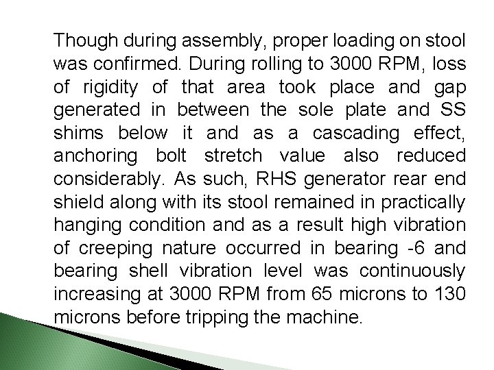 Though during assembly, proper loading on stool was confirmed. During rolling to 3000 RPM,