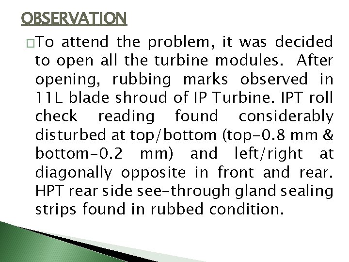 OBSERVATION �To attend the problem, it was decided to open all the turbine modules.