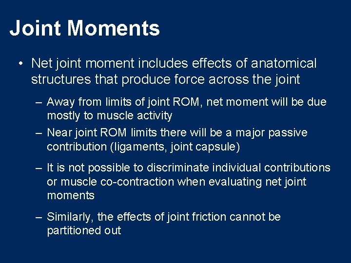 Joint Moments • Net joint moment includes effects of anatomical structures that produce force