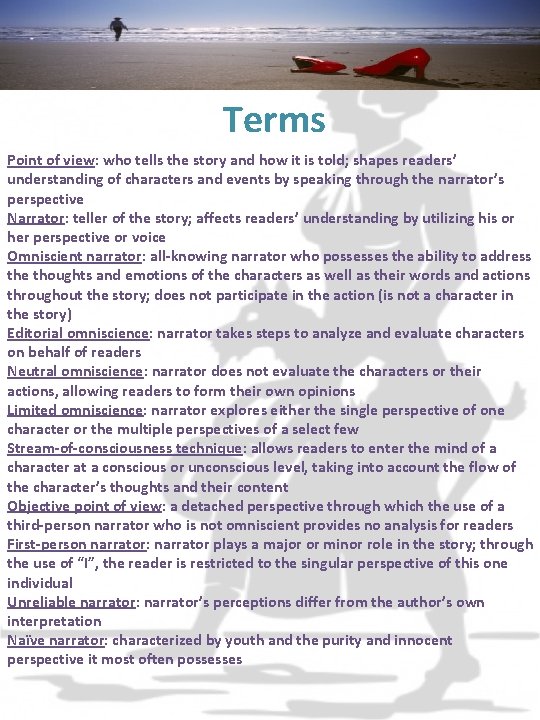 Terms Point of view: who tells the story and how it is told; shapes