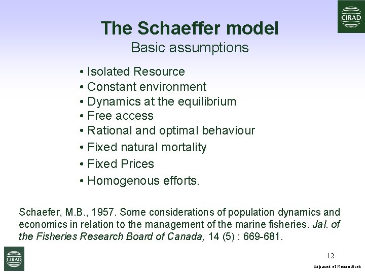 The Schaeffer model Basic assumptions • Isolated Resource • Constant environment • Dynamics at