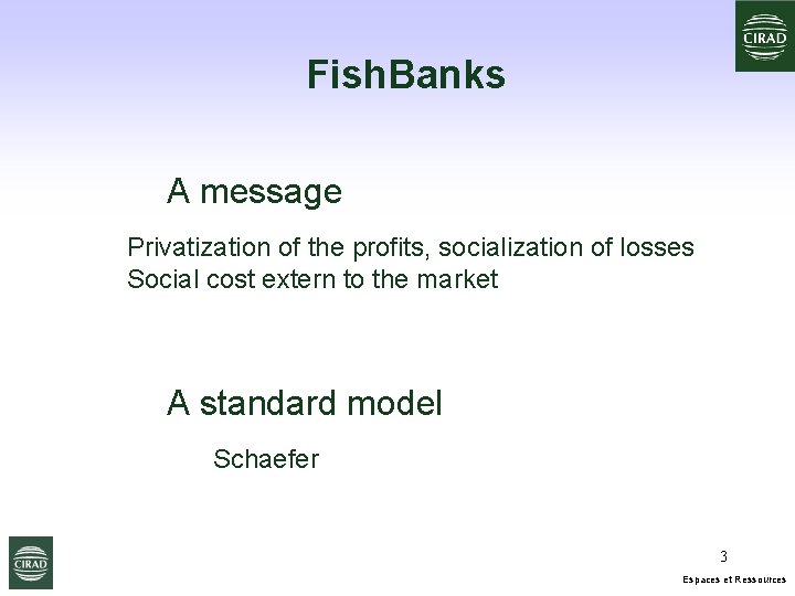 Fish. Banks A message Privatization of the profits, socialization of losses Social cost extern