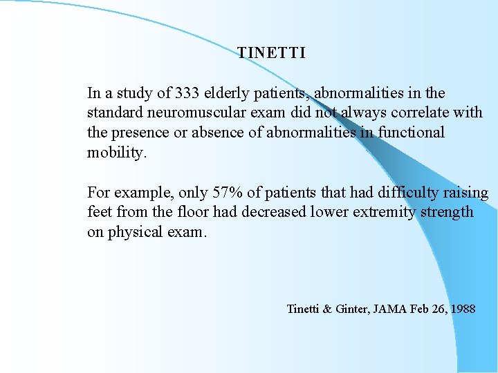 TINETTI In a study of 333 elderly patients, abnormalities in the standard neuromuscular exam