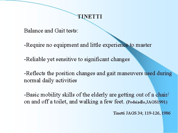 TINETTI Balance and Gait tests: -Require no equipment and little experience to master -Reliable